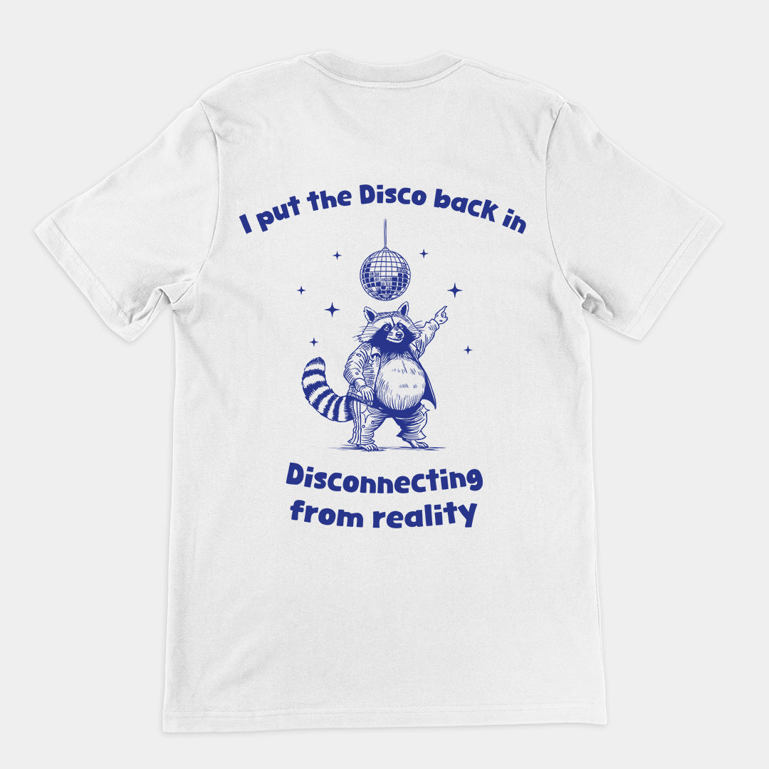 I Put the Disco into Disconnecting from Reality t-shirt (backprint)