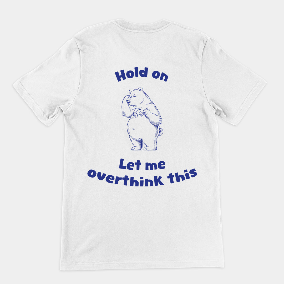 Hold on Let me Overthink This t-shirt (backprint)