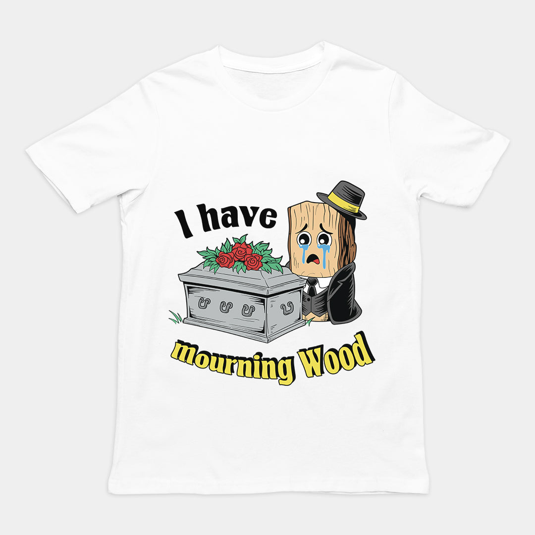 I have Mourning Wood T-Shirt