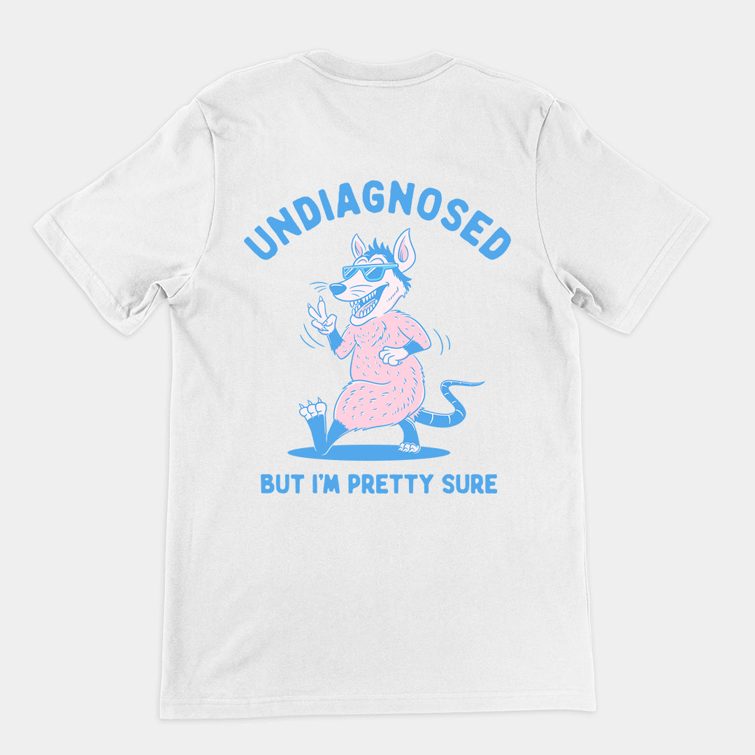 Undiagnosed But I'm Pretty Sure t-shirt (backprint)