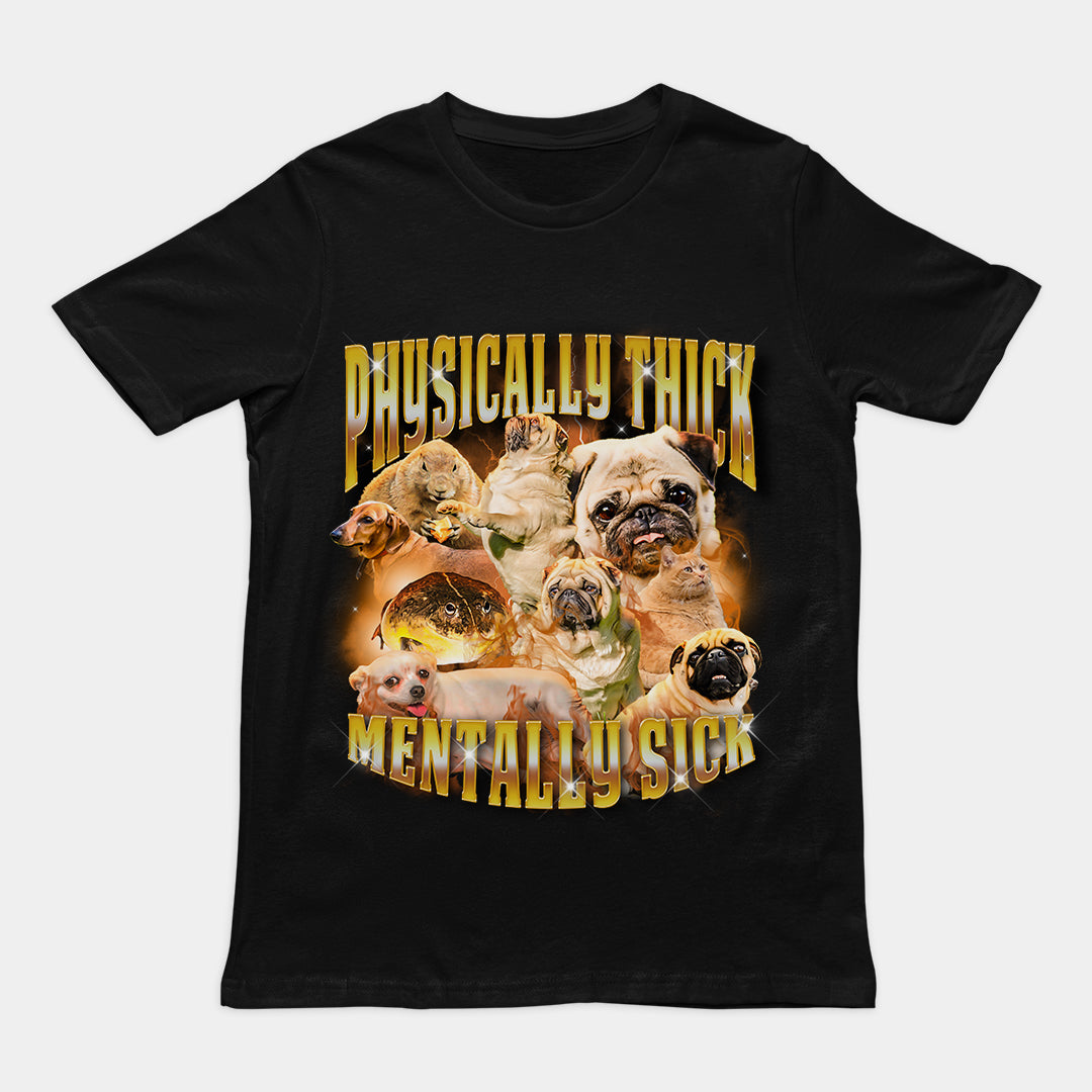 Physically Thick Mentally Sick t-shirt