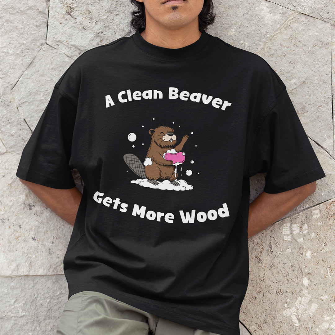 A Clean Beaver Gets More Wood T-Shirt