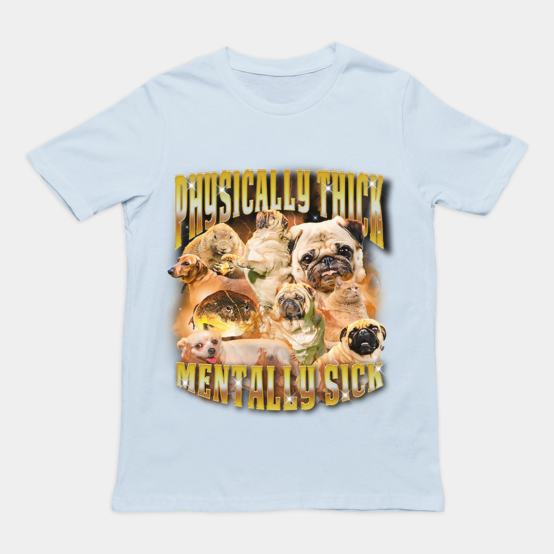 Physically Thick Mentally Sick t-shirt