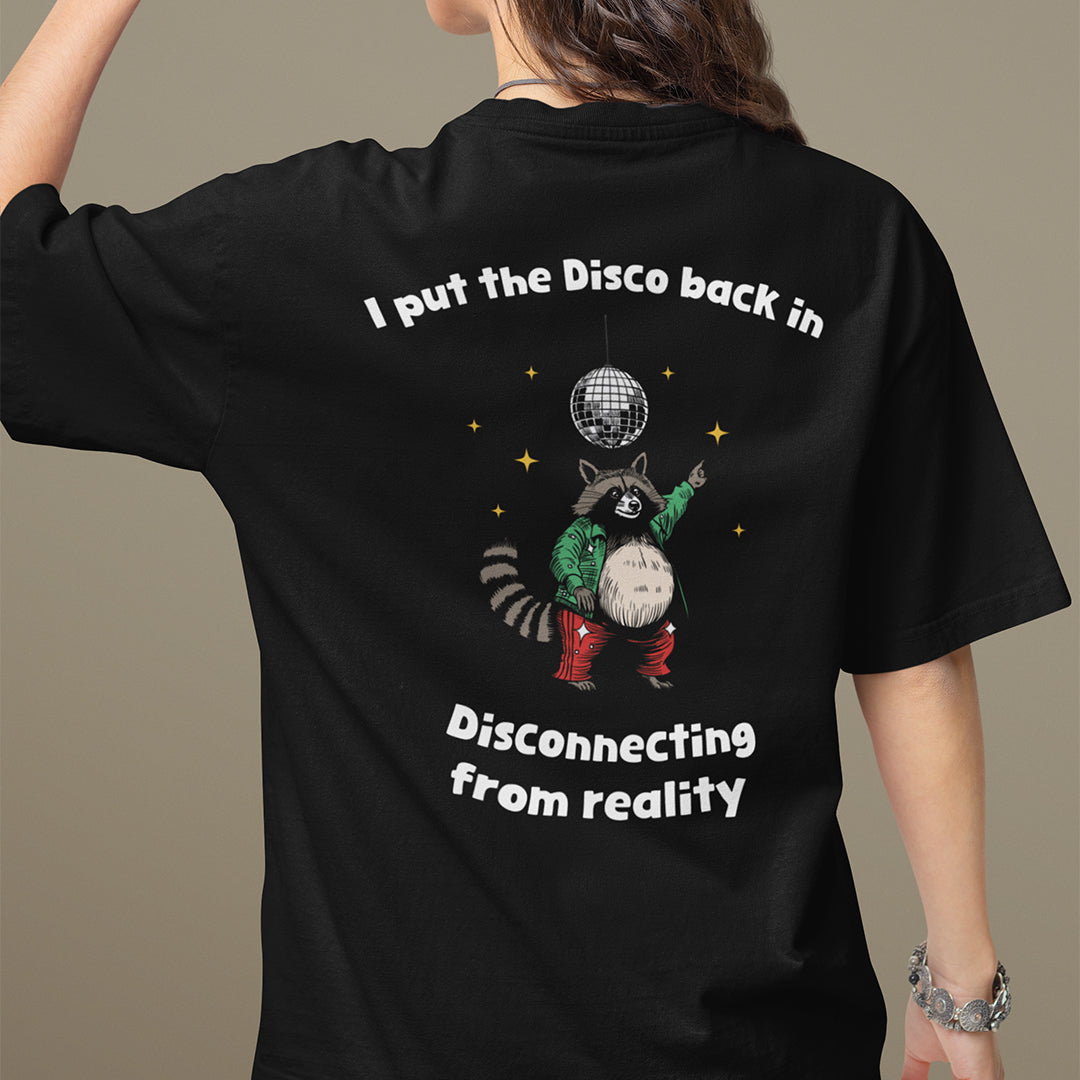 I Put the Disco into Disconnecting from Reality t-shirt (backprint)