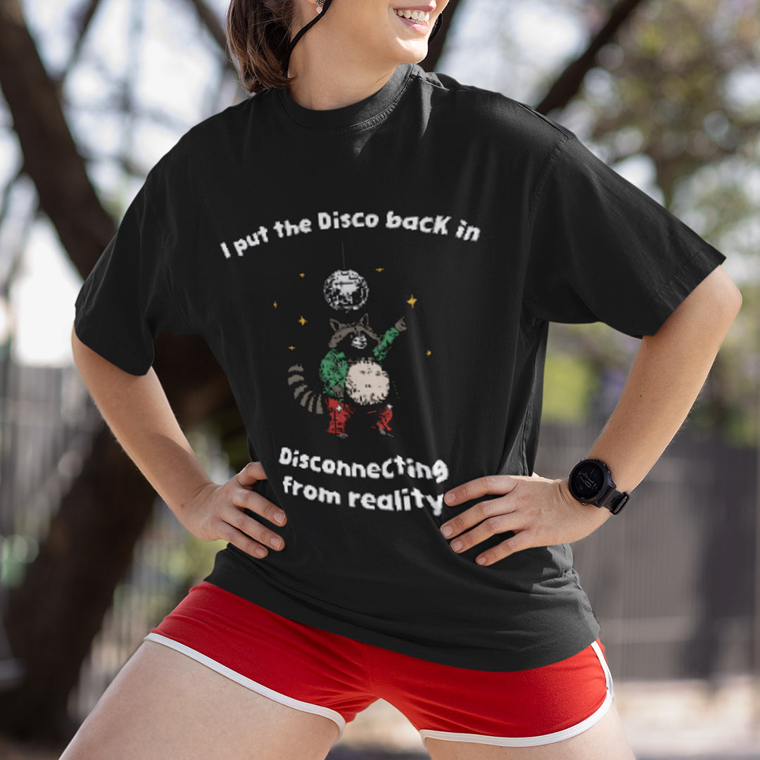 I Put the Disco into Disconnecting from Reality t-shirt