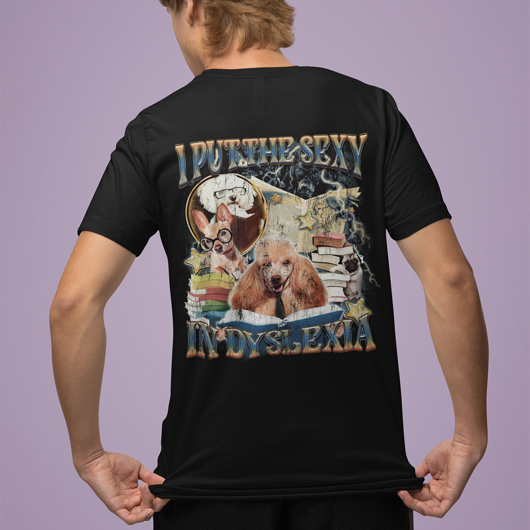 I Put the Sexy in Dyslexia t-shirt (backprint)