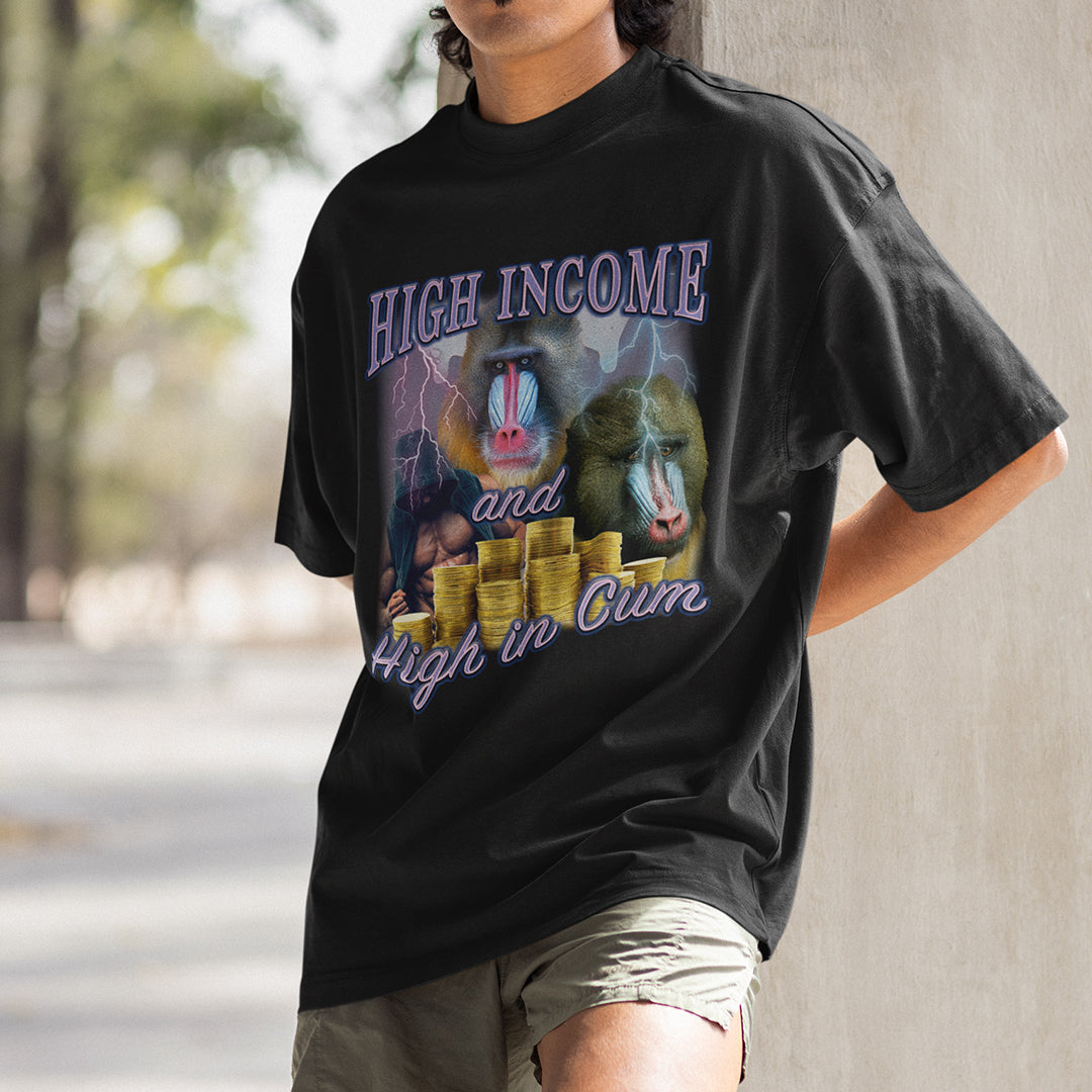 High Income and High in Cum t-shirt