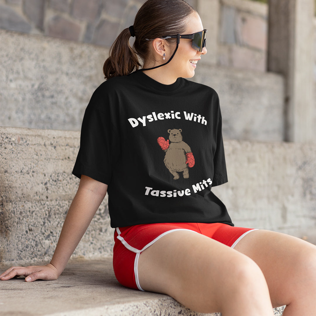 Dyslexic with Tassive Mits T-Shirt