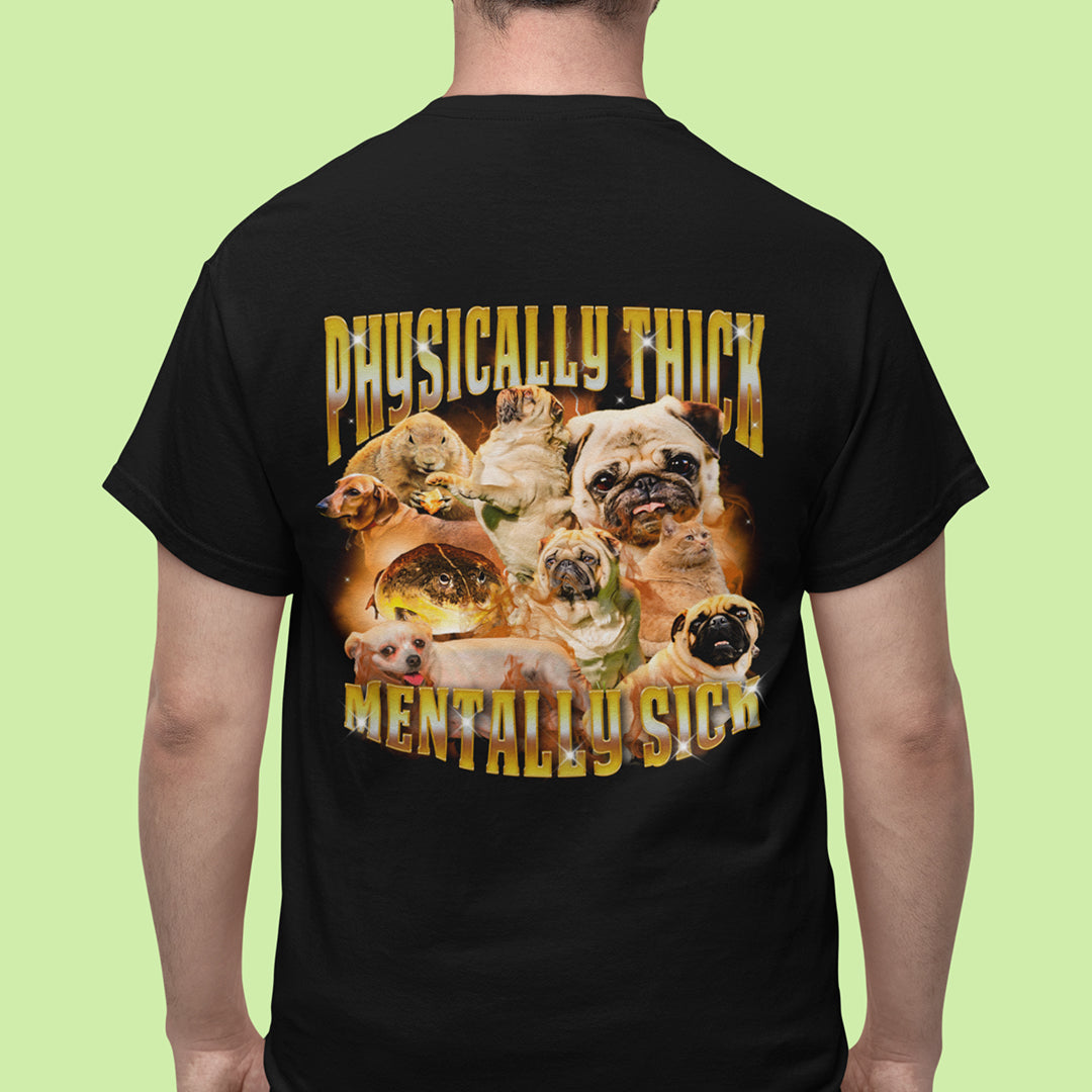 Physically Thick Mentally Sick t-shirt (backprint)