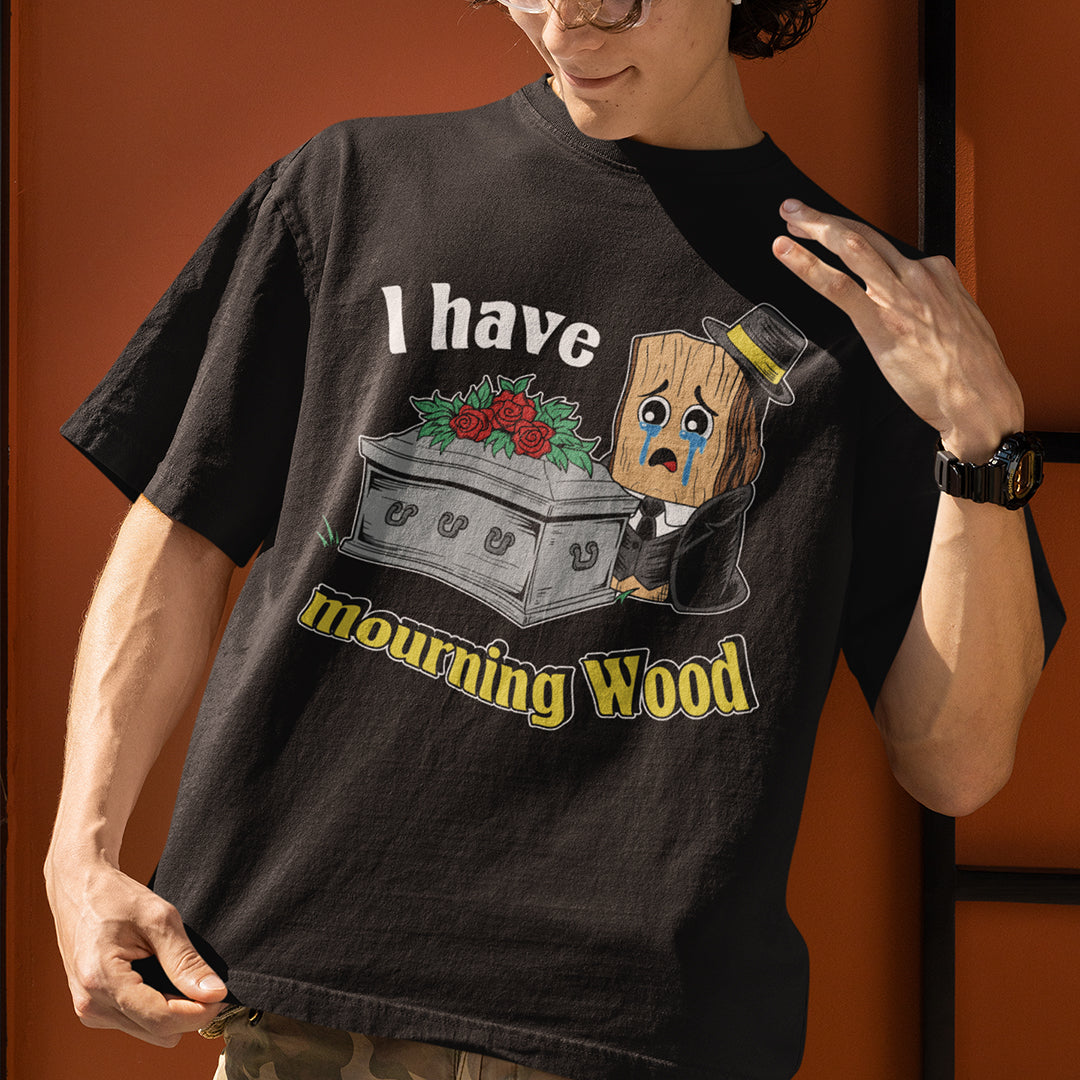 I have Mourning Wood T-Shirt