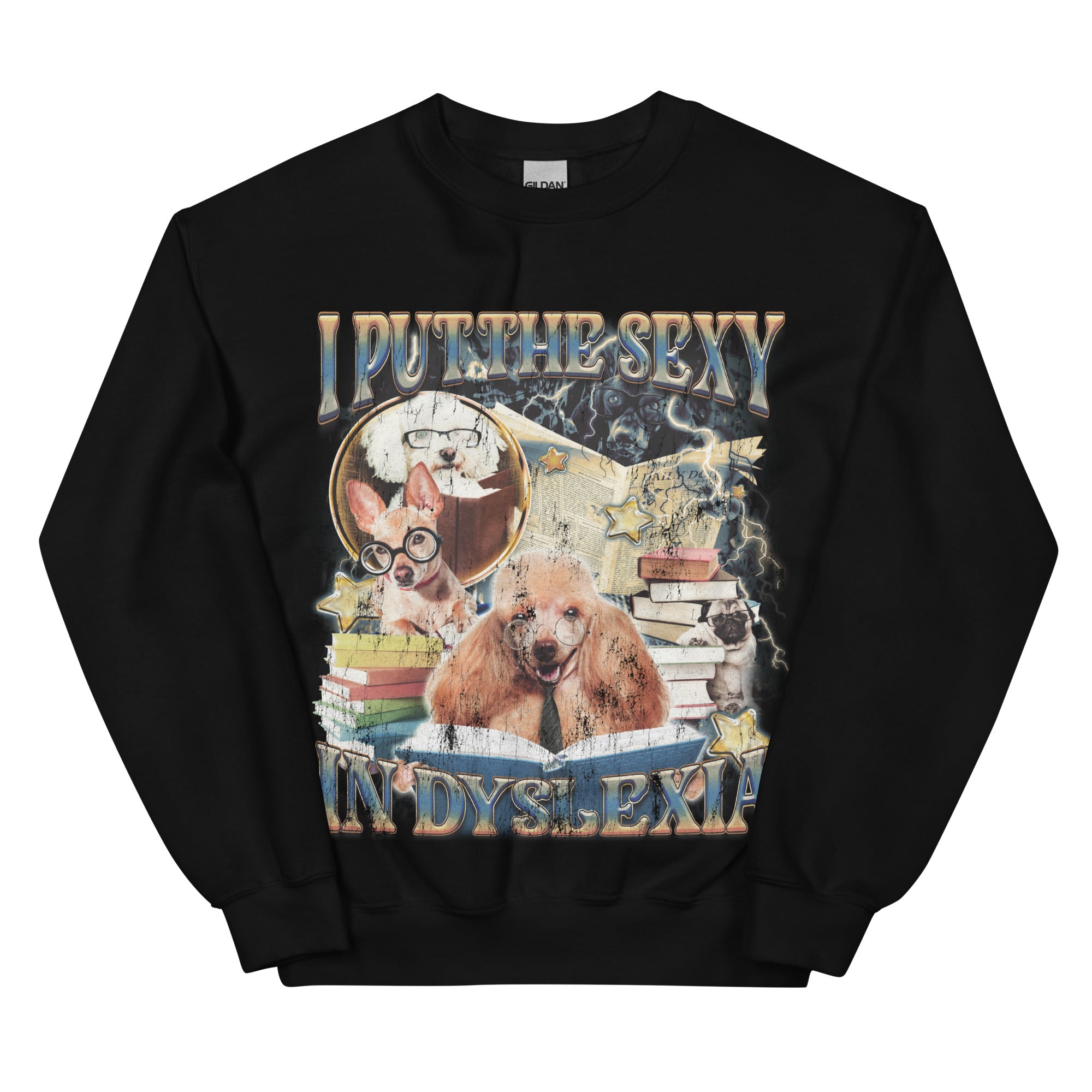 I Put the Sexy in Dsylexia Sweatshirt