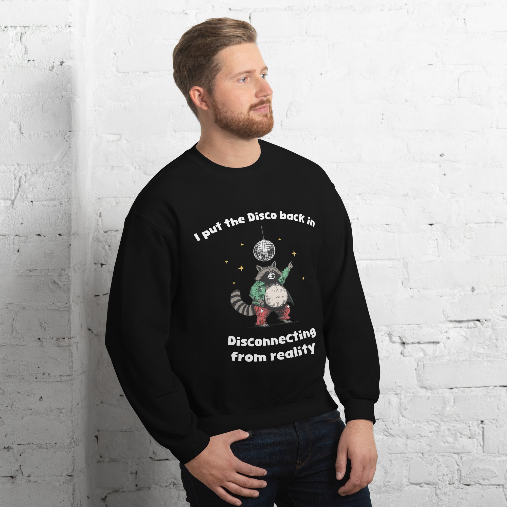 I Put the Disco into Disconnecting from Reality sweatshirt