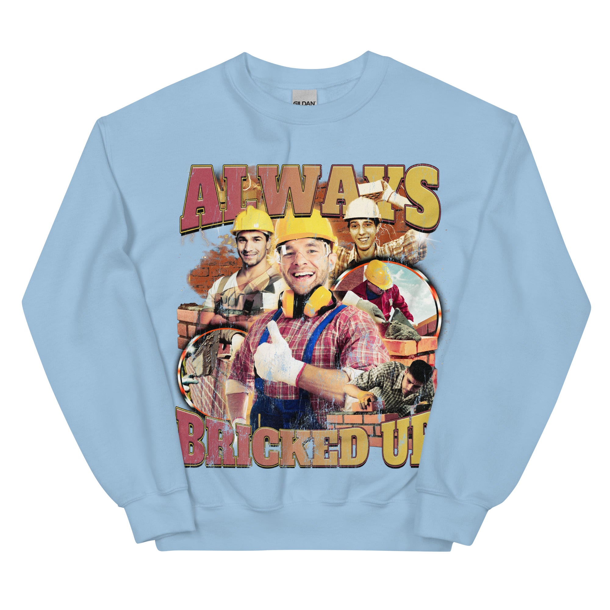 Always Bricked Up Sweatshirt