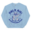 Hold on I'm Overstimulated Sweatshirt