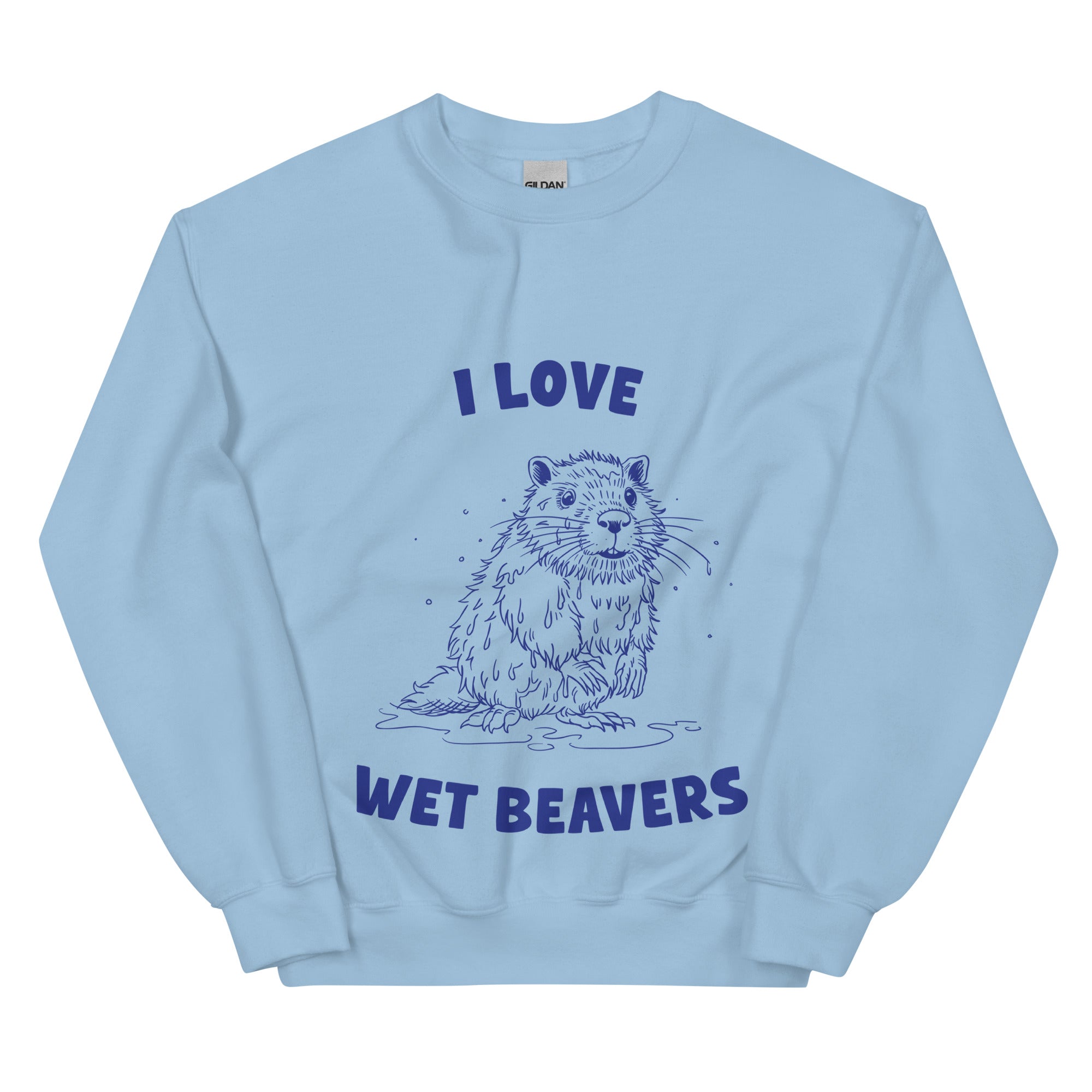 I Love Wet Beavers sweatshirt