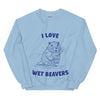 I Love Wet Beavers sweatshirt