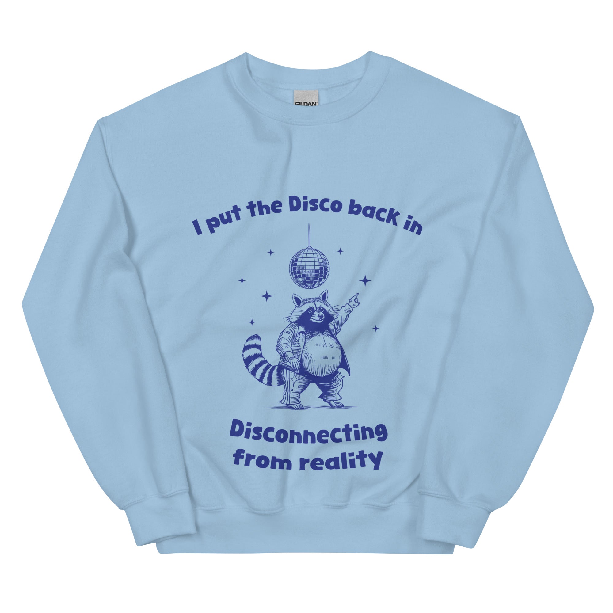 I Put the Disco into Disconnecting from Reality sweatshirt