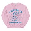 I Refuse to Tolerate Lactose Sweatshirt