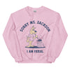 Sorry Ms Jackson I am Feral Sweatshirt