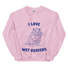 I Love Wet Beavers sweatshirt