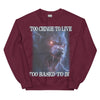 Too Cringe To Live Too Based to Die Sweatshirt