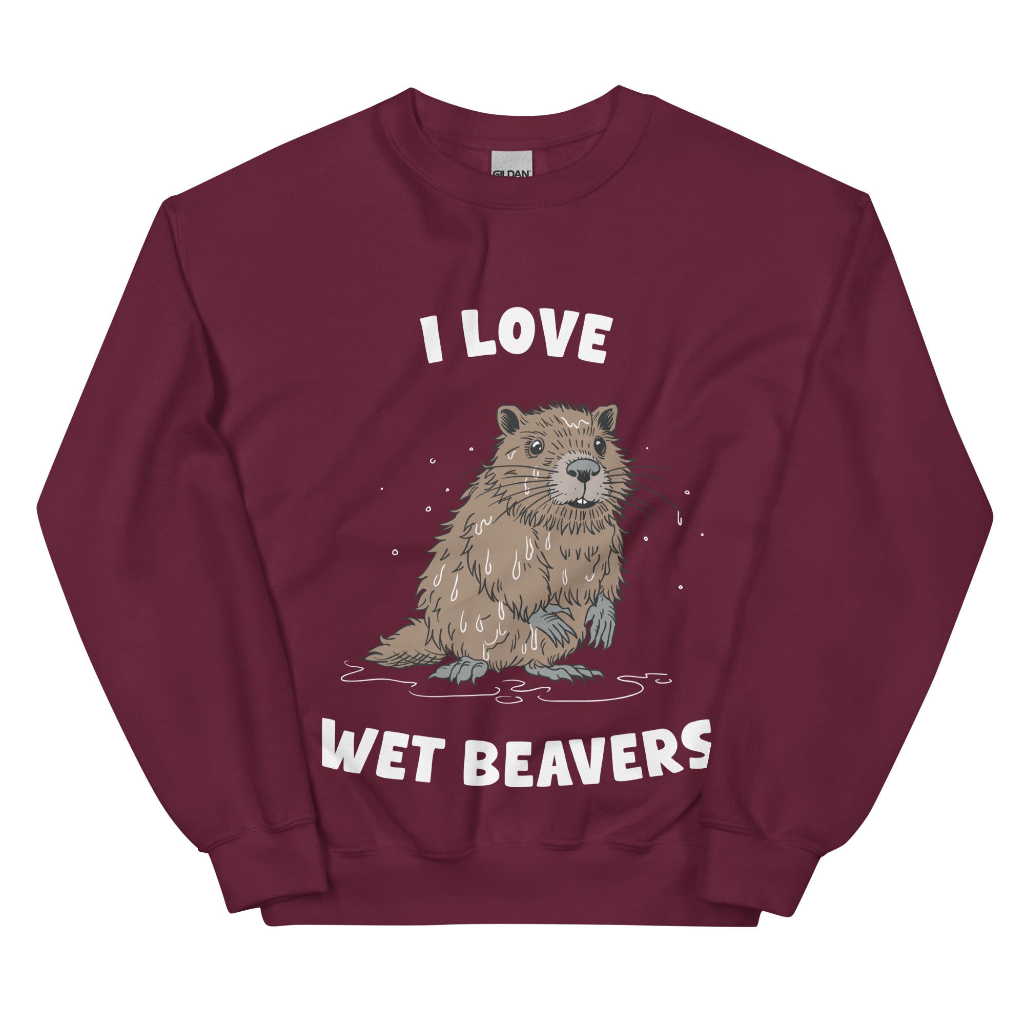 I Love Wet Beavers sweatshirt