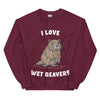 I Love Wet Beavers sweatshirt