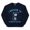 I Refuse to Tolerate Lactose Sweatshirt