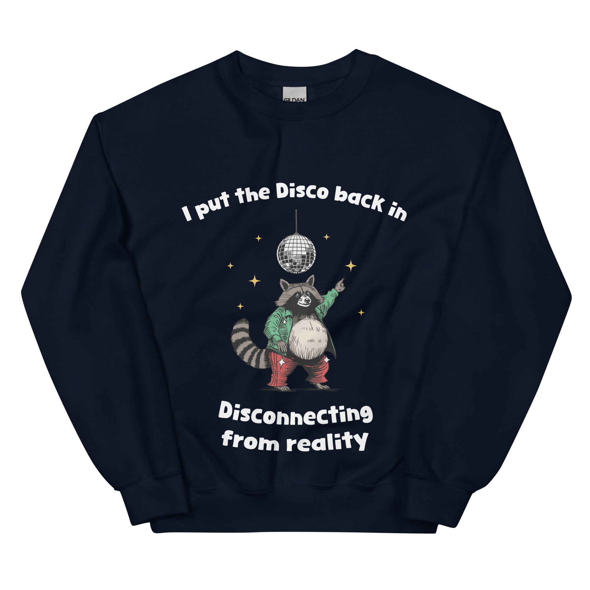 I Put the Disco into Disconnecting from Reality sweatshirt