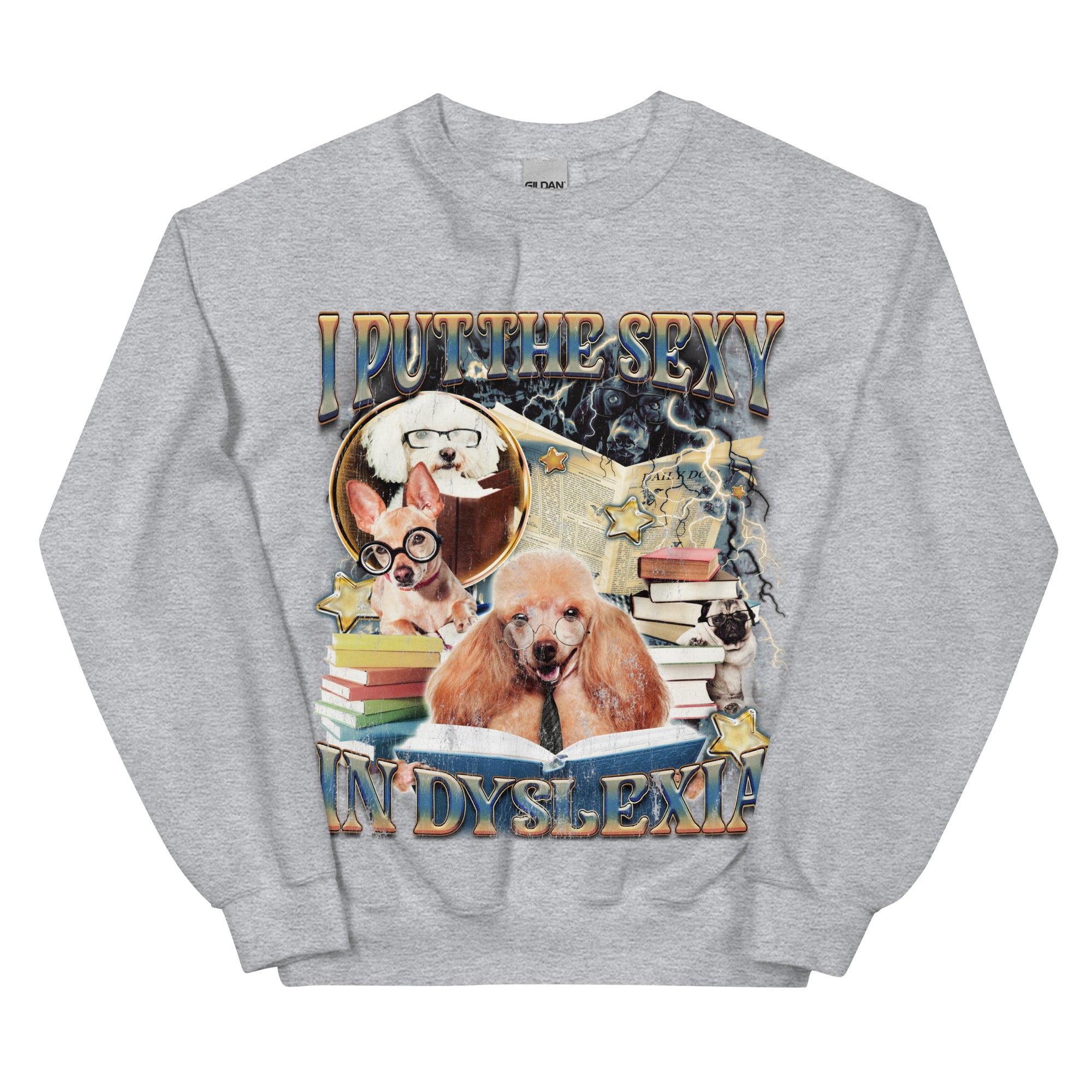 I Put the Sexy in Dsylexia Sweatshirt