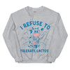 I Refuse to Tolerate Lactose Sweatshirt