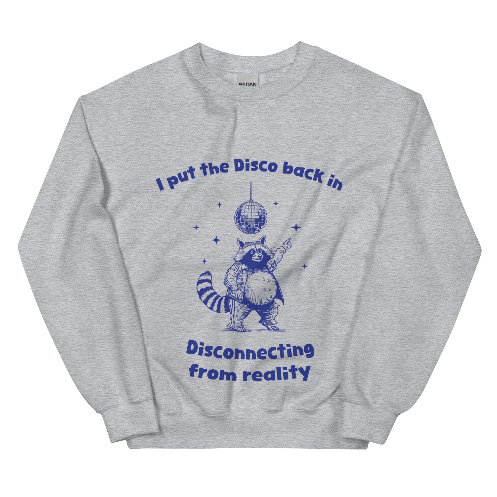 I Put the Disco into Disconnecting from Reality sweatshirt