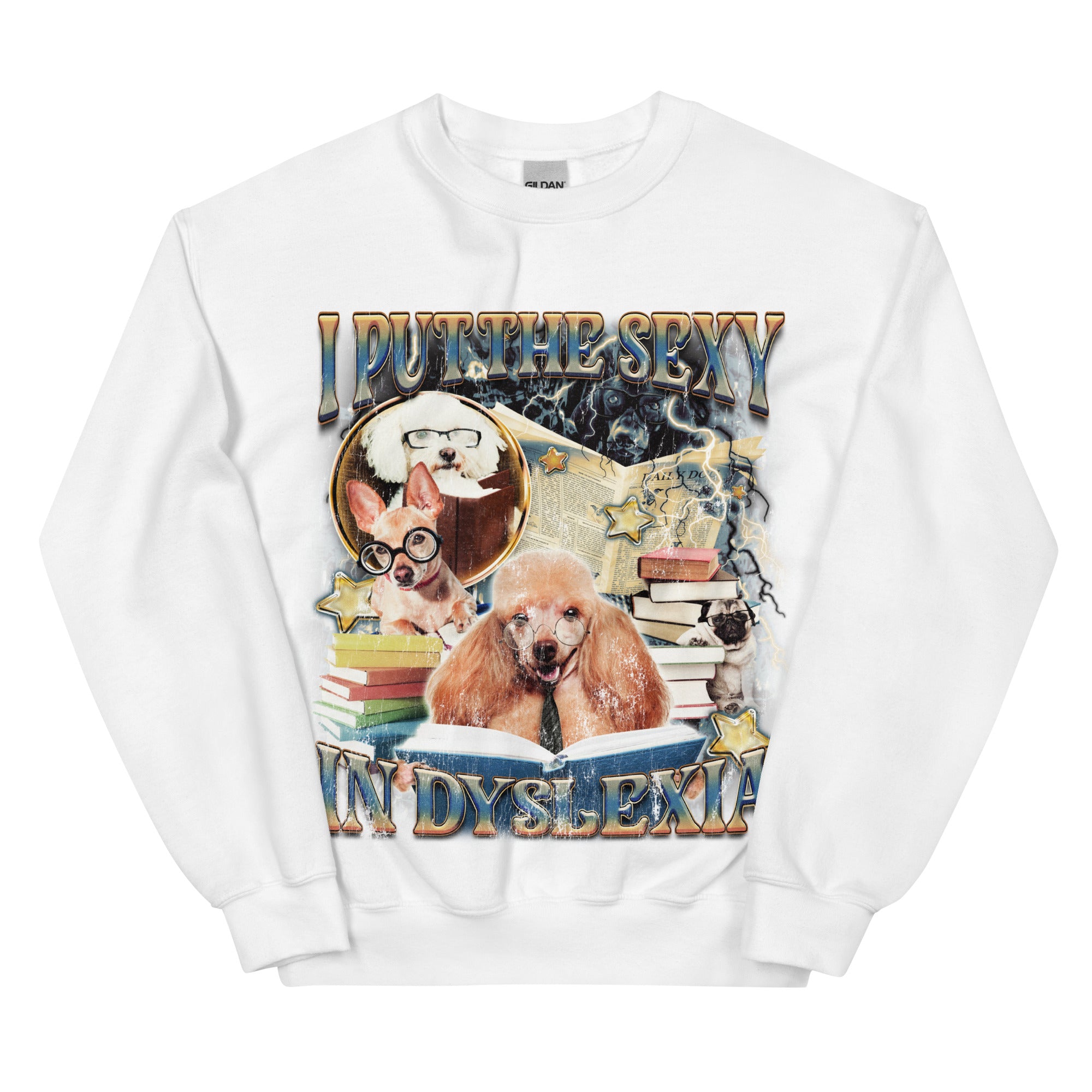 I Put the Sexy in Dsylexia Sweatshirt