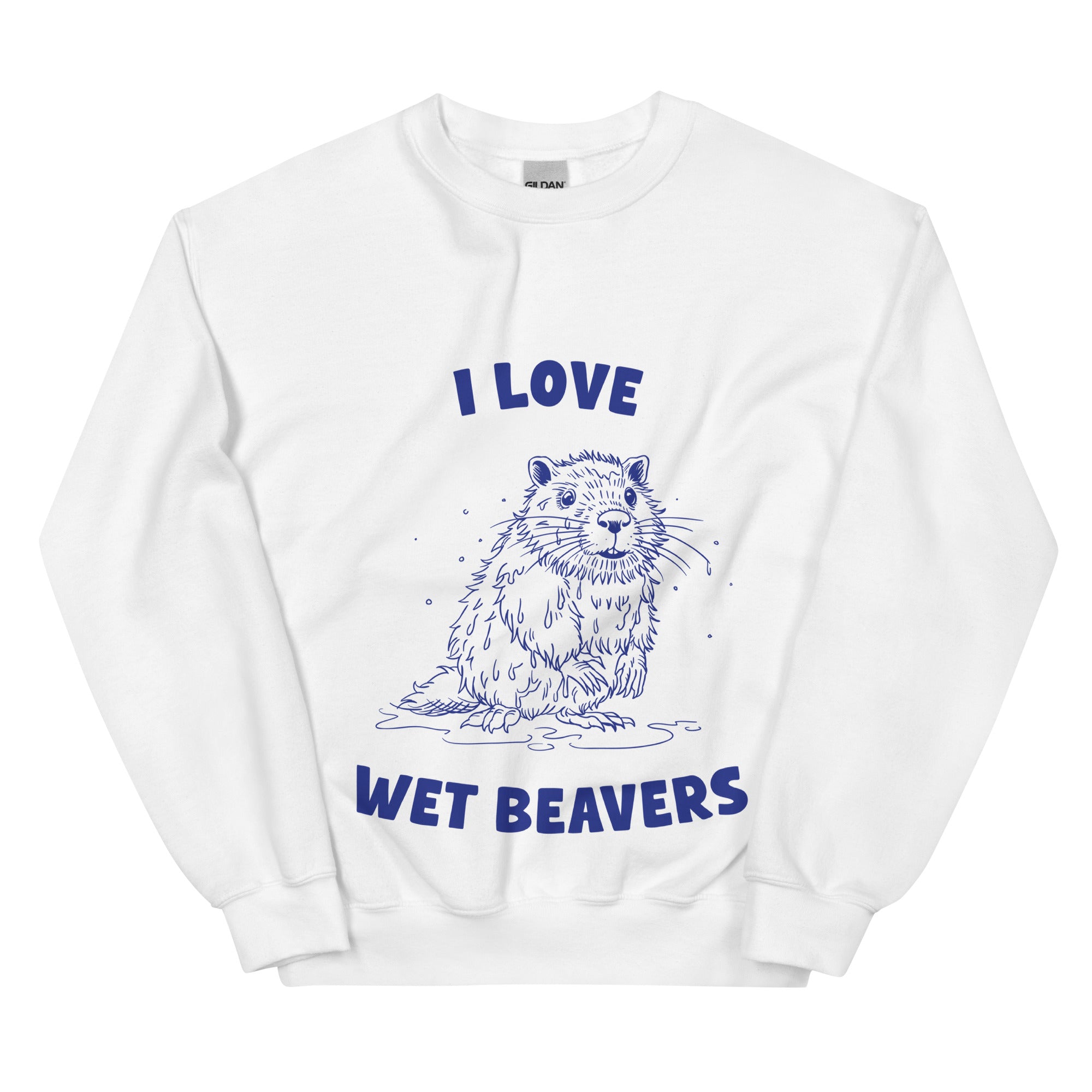 I Love Wet Beavers sweatshirt