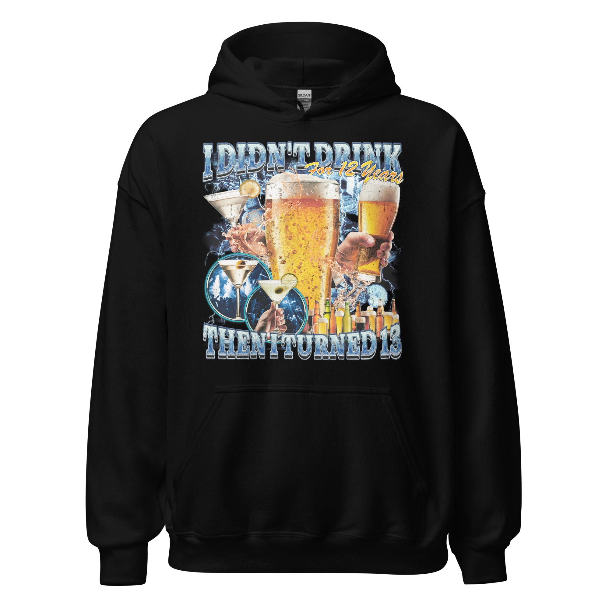 I didn't drink for 12 years then I turned 13 Hoodie