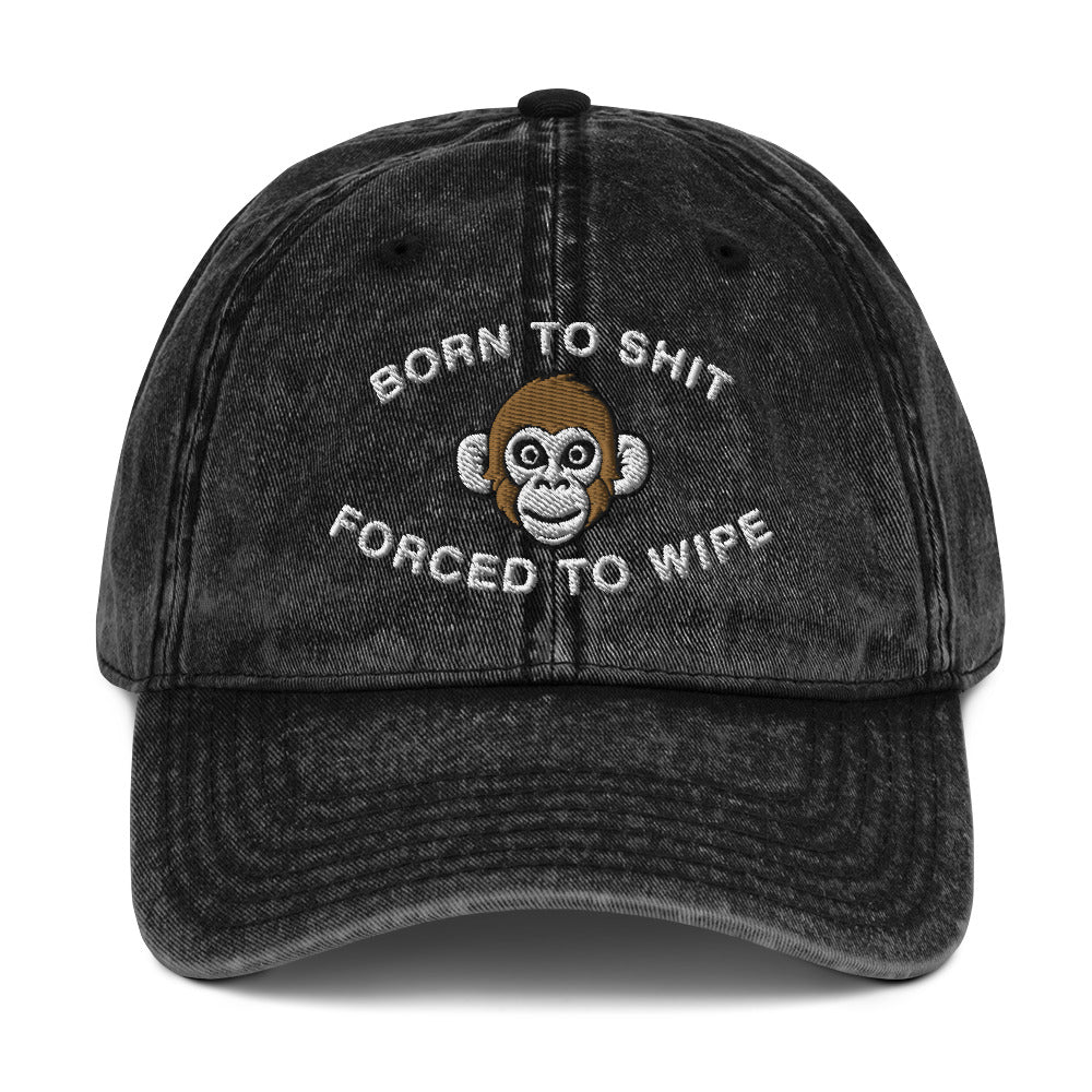 Born to Shit Forced to Wipe Vintage Cotton Twill Cap