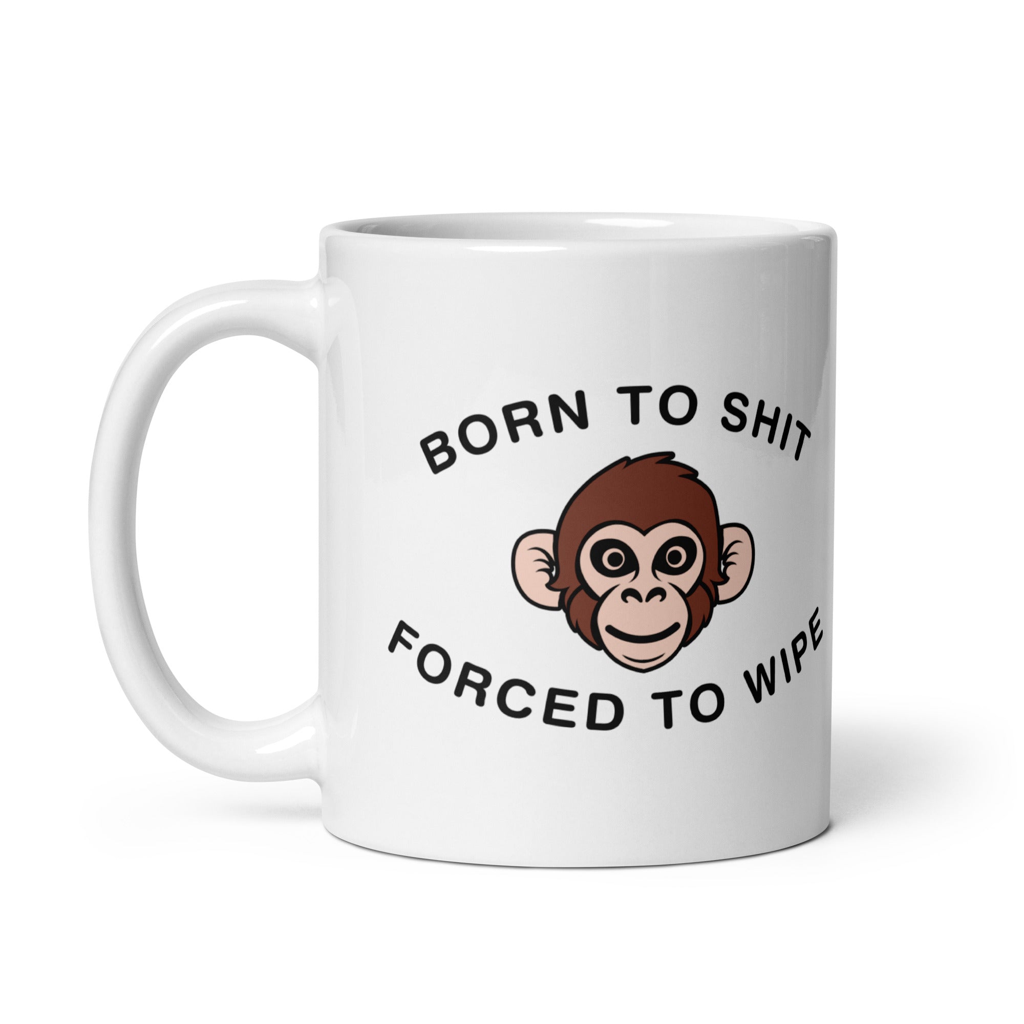 Born to Shit Forced to Wipe White glossy mug