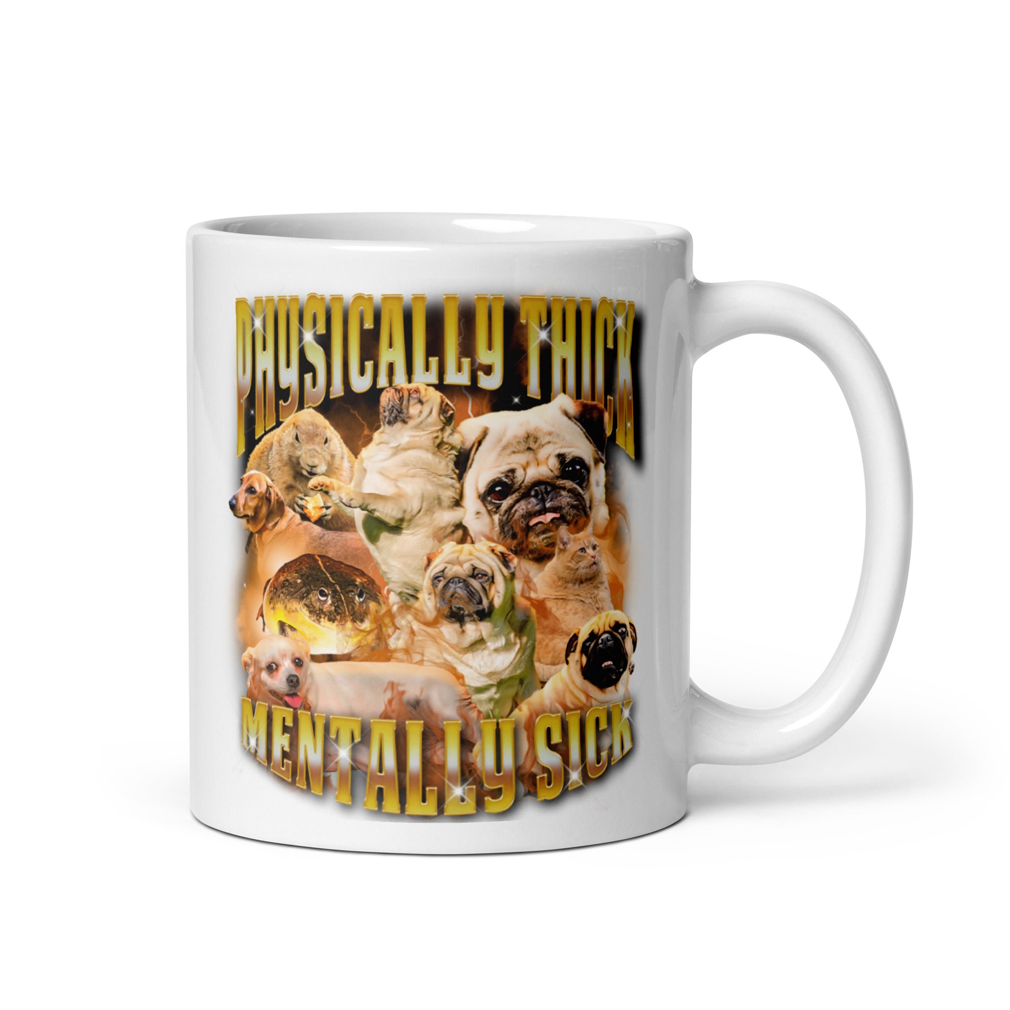 Physically Thick Mentally Sick White glossy mug