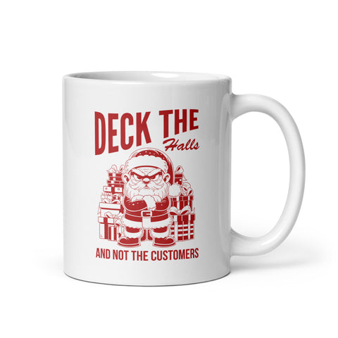 Deck the Halls and Not the Customers White glossy mug