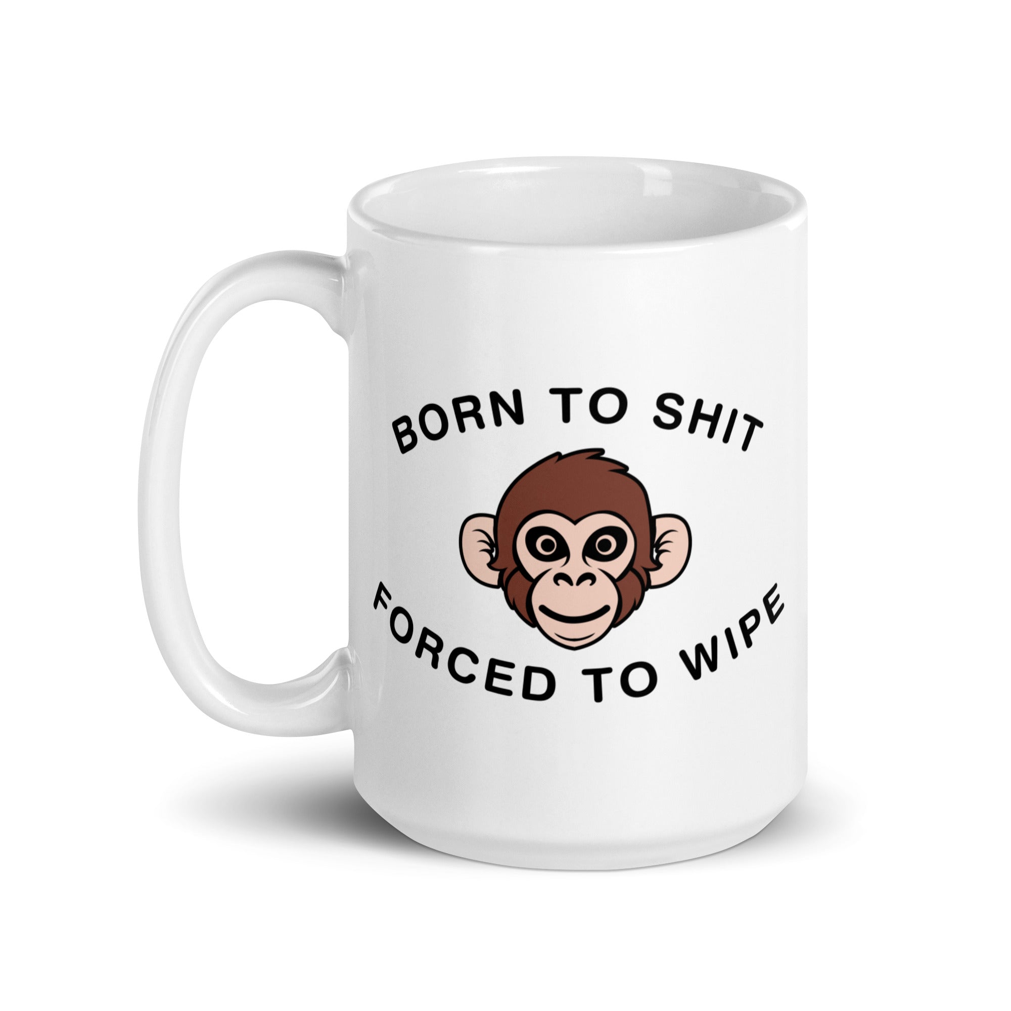 Born to Shit Forced to Wipe White glossy mug