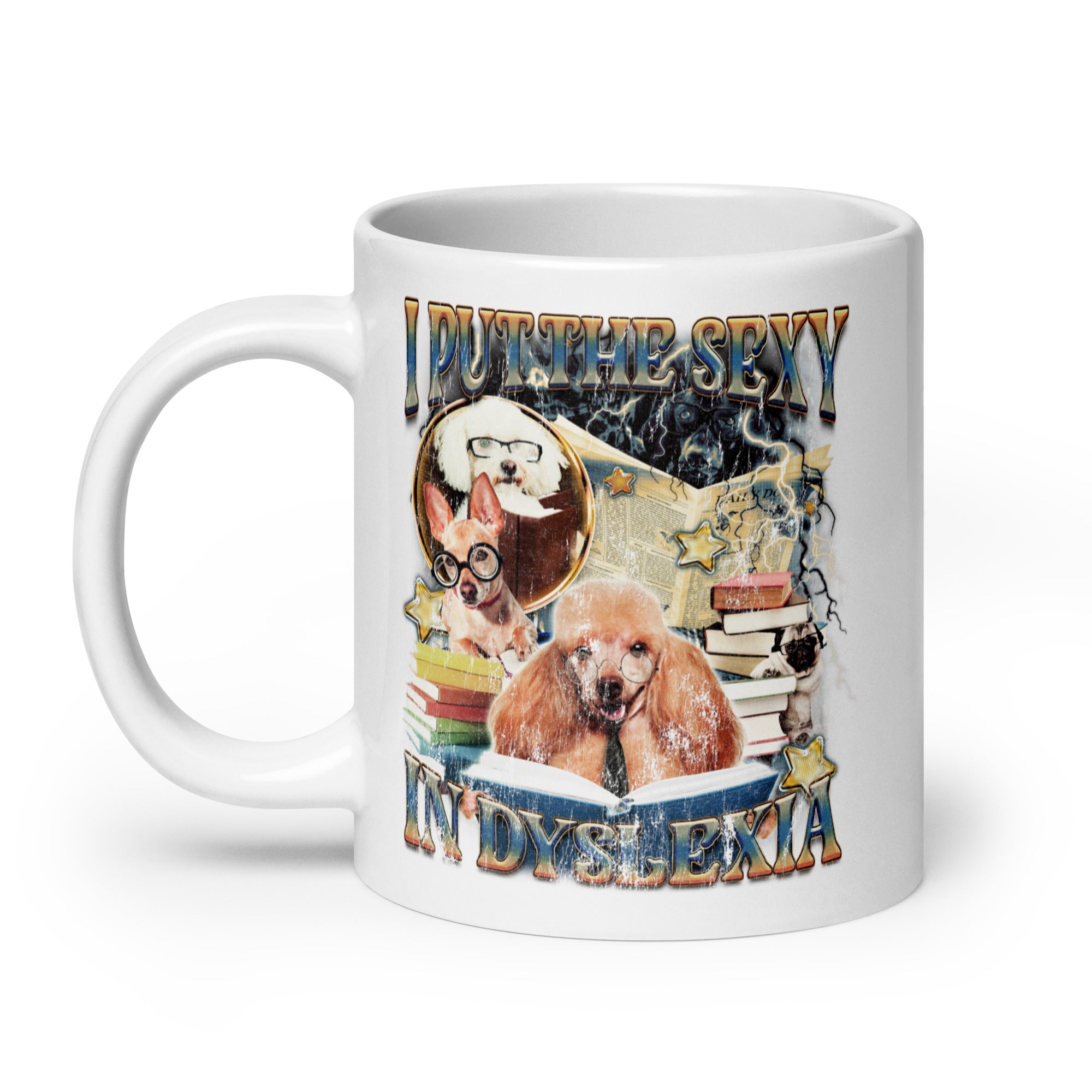 I Put the Sexy in Dyslexia White glossy mug