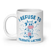 I Refuse to Tolerate Lactose White glossy mug