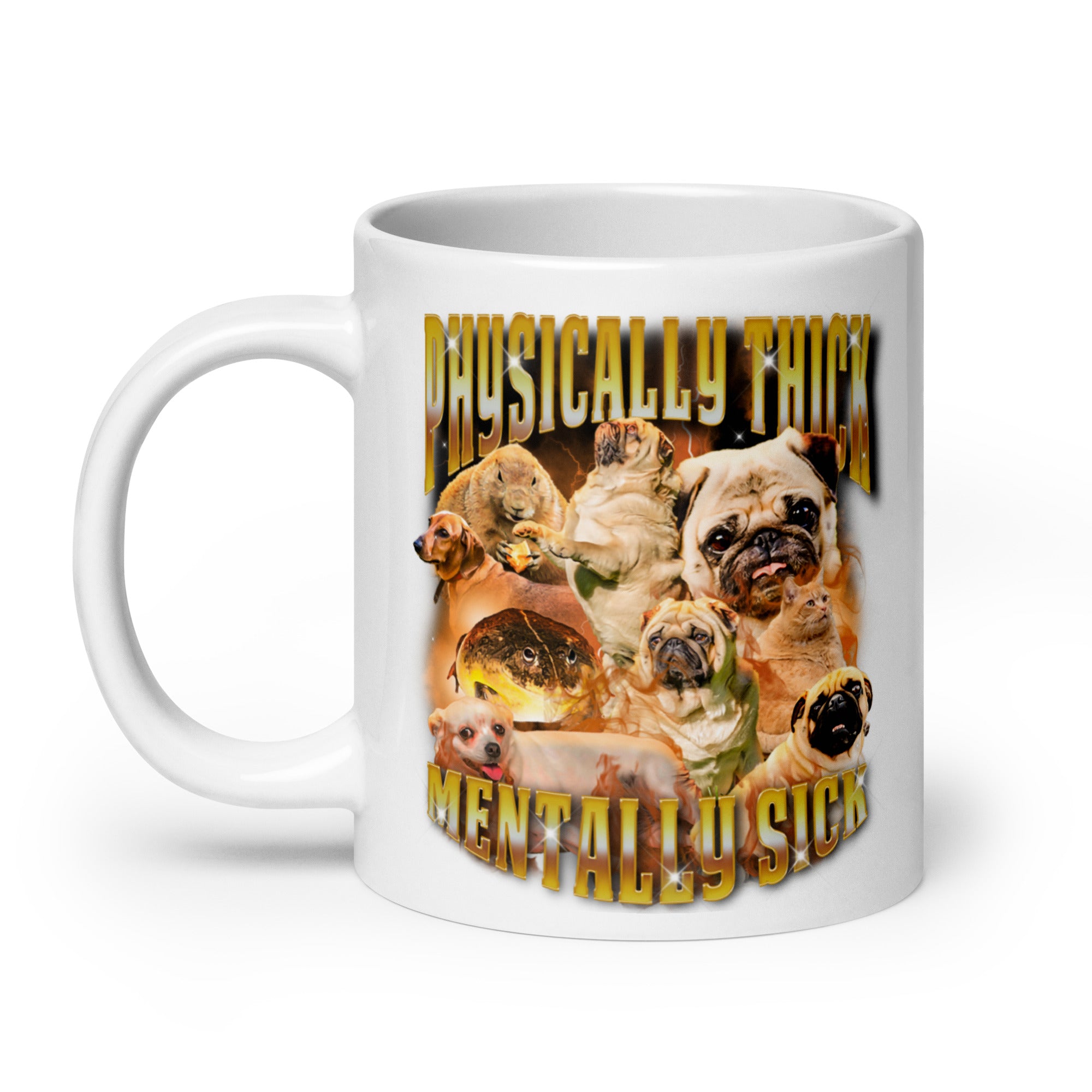 Physically Thick Mentally Sick White glossy mug