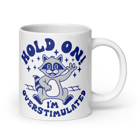 Hold on I'm Overstimulated White glossy mug