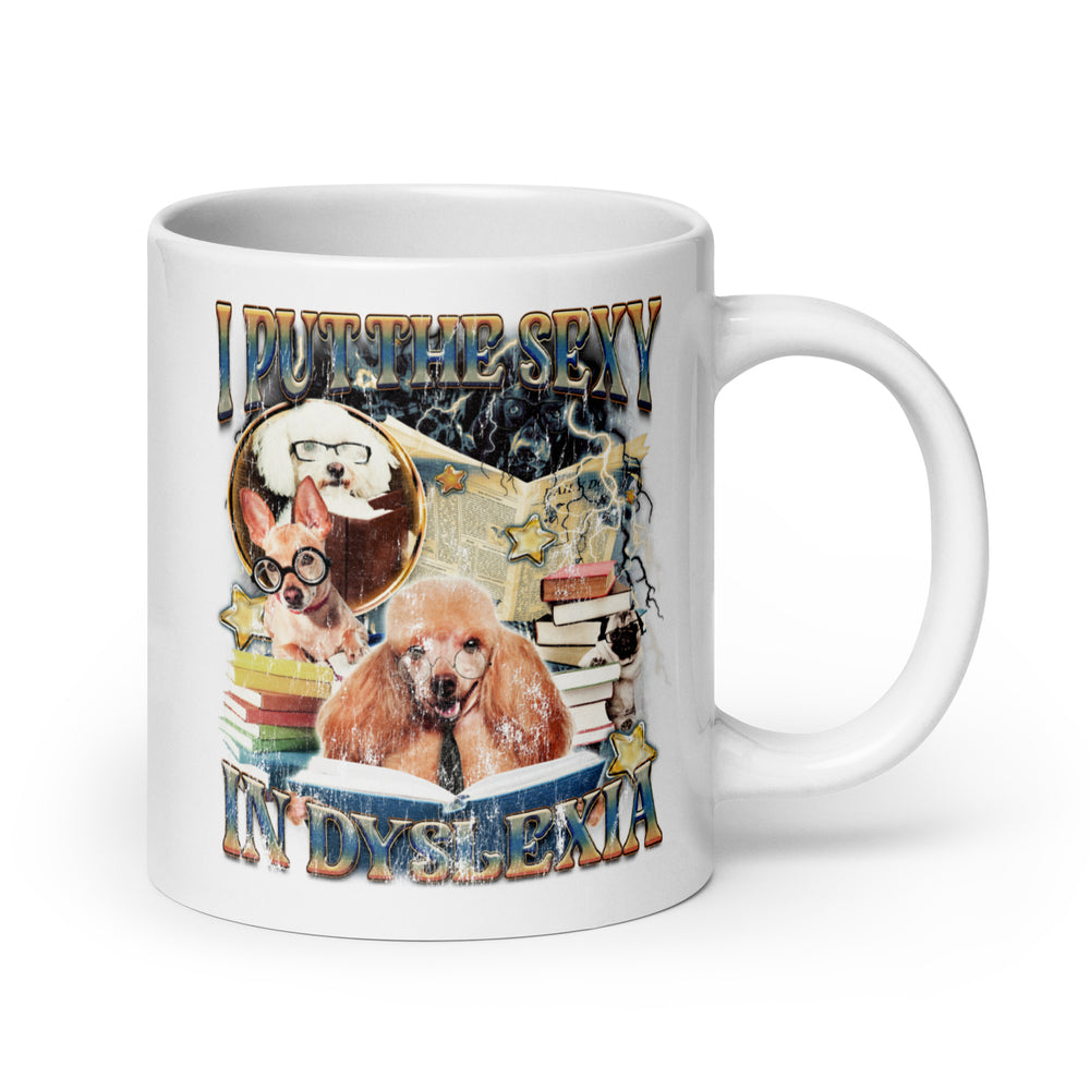 I Put the Sexy in Dyslexia White glossy mug