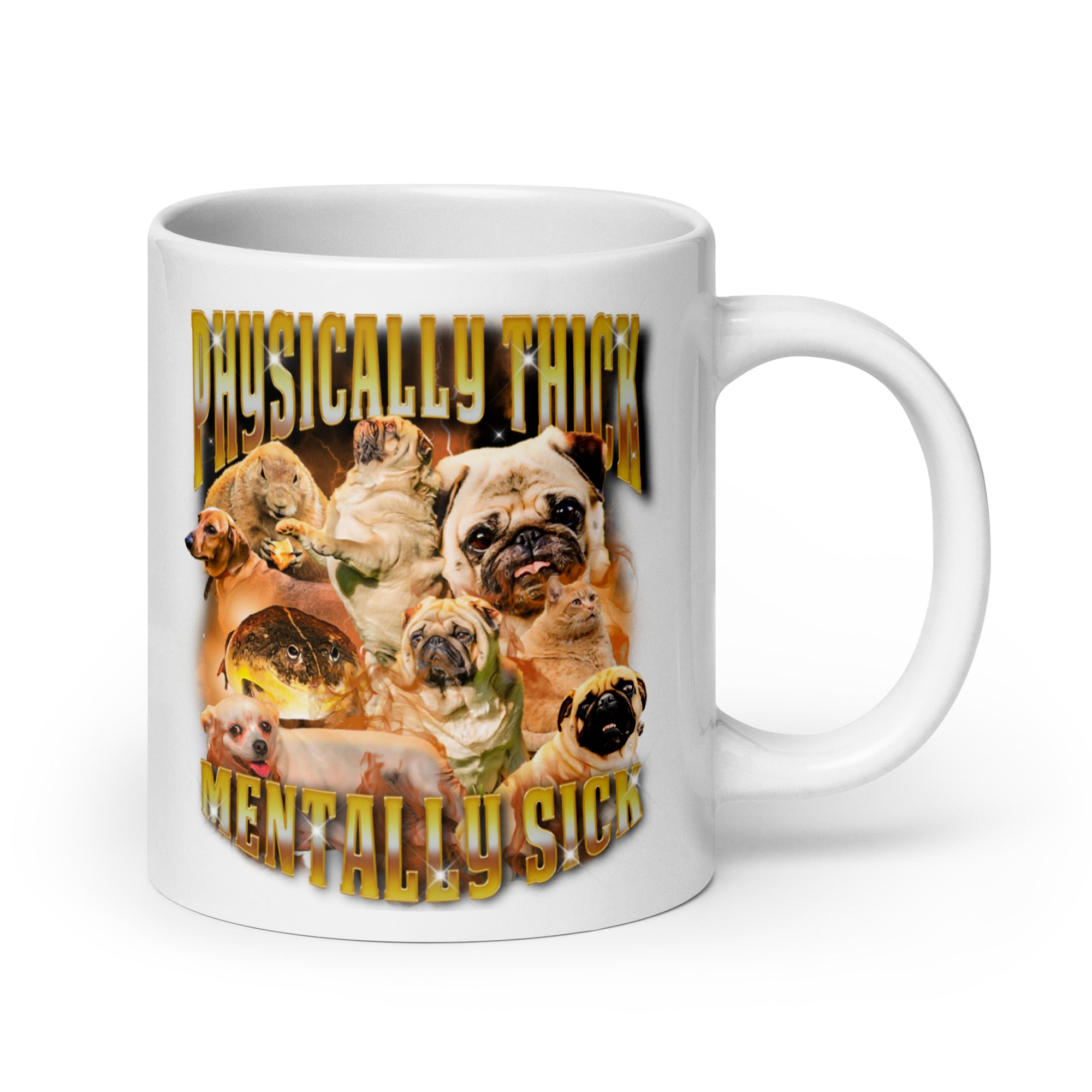 Physically Thick Mentally Sick White glossy mug